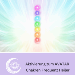 Aktivierung zum AVATAR Chakren Frequenz Heiler