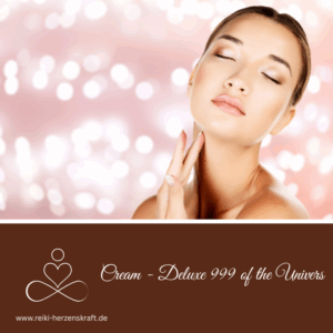 Cream - Deluxe 999 of the Univers,Reiki Herzenskraft, Reiki Shop, Reiki Energiesysteme & spirituelle Ausbildungen, Ferneinweihungen, Energie & Heilarbeit