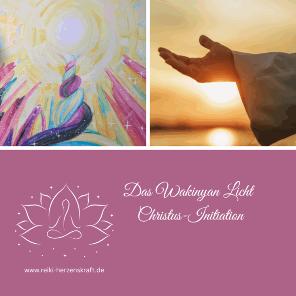Das Wakinyan Licht - Christus-Initiation ,Reiki Herzenskraft, Reiki Shop, Reiki Energiesysteme & spirituelle Ausbildungen, Ferneinweihungen, Energie & Heilarbeit