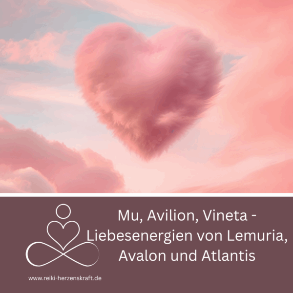 Mu, Avilion, Vineta - Liebesenergien von Lemuria, Avalon und Atlantis,Reiki Herzenskraft, Reiki Shop, Reiki Energiesysteme & spirituelle Ausbildungen, Ferneinweihungen, Energie & Heilarbeit