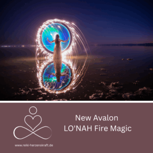 New Avalon - LO'NAH Fire Magic, Reiki Herzenskraft, Reiki Shop, Reiki Energiesysteme & spirituelle Ausbildungen, Ferneinweihungen, Energie & Heilarbeit